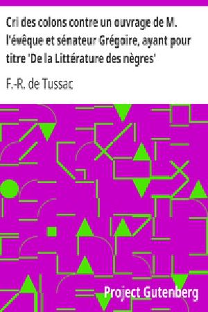 [Gutenberg 24555] • Cri des colons contre un ouvrage de M. l'évêque et sénateur Grégoire, ayant pour titre 'De la Littérature des nègres'